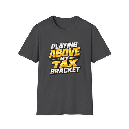 Playing Above My Tax Bracket | Casino Gambling T-Shirt