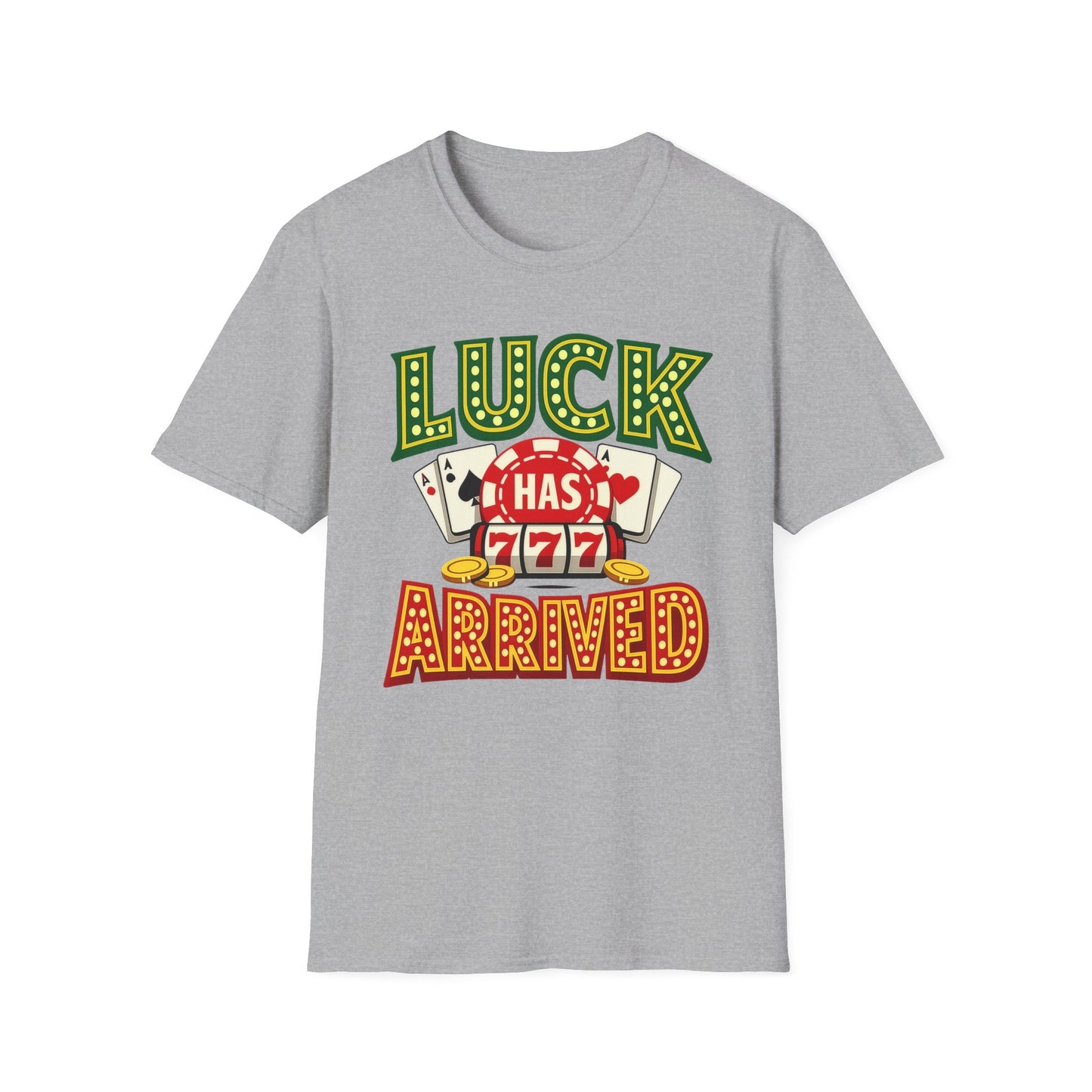 Luck Has Arrived T-Shirt — Casino Poker Slot Machine Graphic Tee