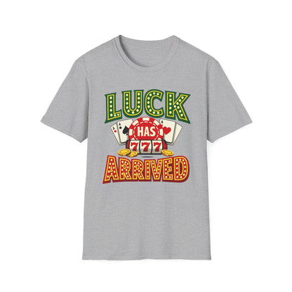 Luck Has Arrived T-Shirt — Casino Poker Slot Machine Graphic Tee