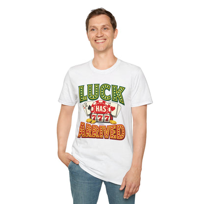 Luck Has Arrived T-Shirt — Casino Poker Slot Machine Graphic Tee