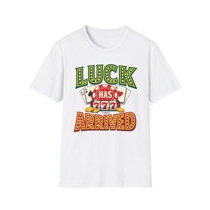 Luck Has Arrived T-Shirt — Casino Poker Slot Machine Graphic Tee