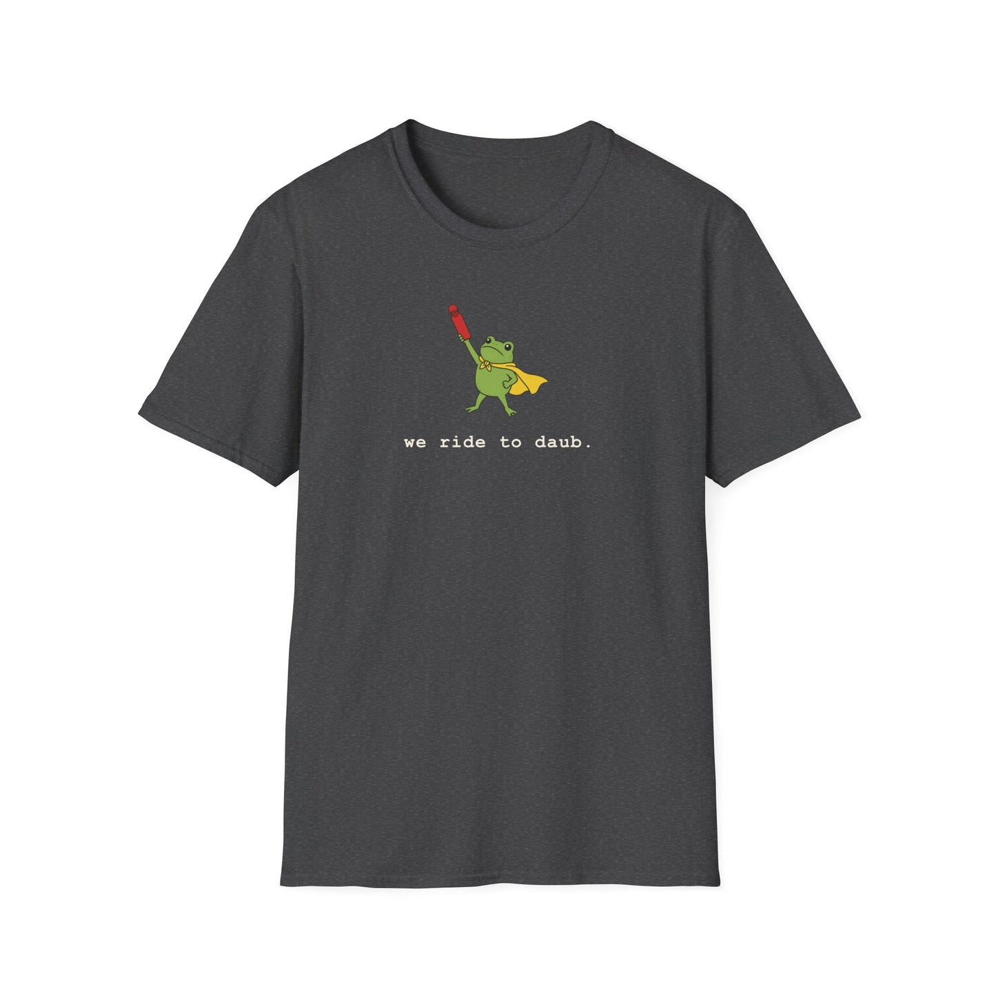 We Ride To Daub -- Cute Bingo T-Shirt