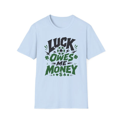 Luck Owes Me Money Tee