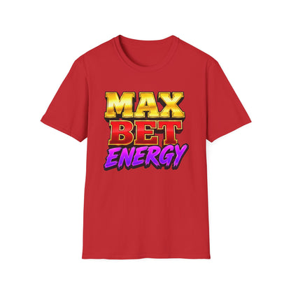 Max Bet Energy | Casino Gambling T-Shirt