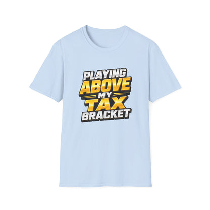 Playing Above My Tax Bracket | Casino Gambling T-Shirt