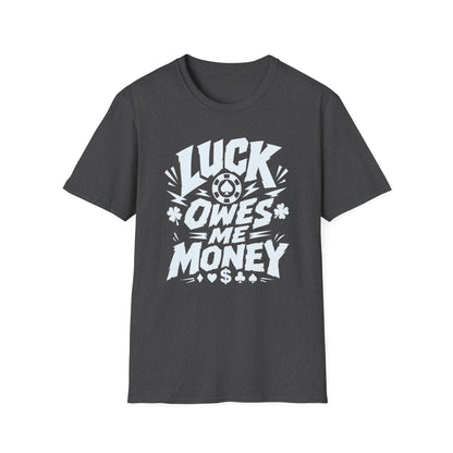 Luck Owes Me Money Tee