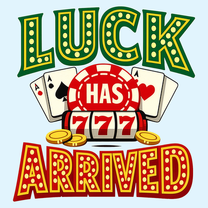 Luck Has Arrived T-Shirt — Casino Poker Slot Machine Graphic Tee