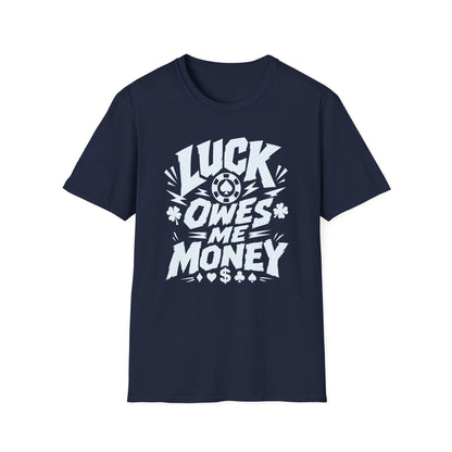 Luck Owes Me Money Tee