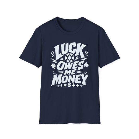 Luck Owes Me Money Tee