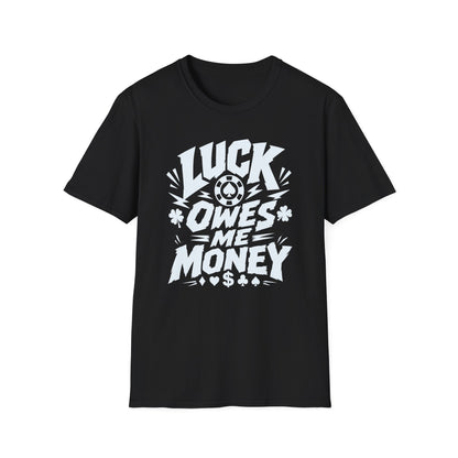 Luck Owes Me Money Tee