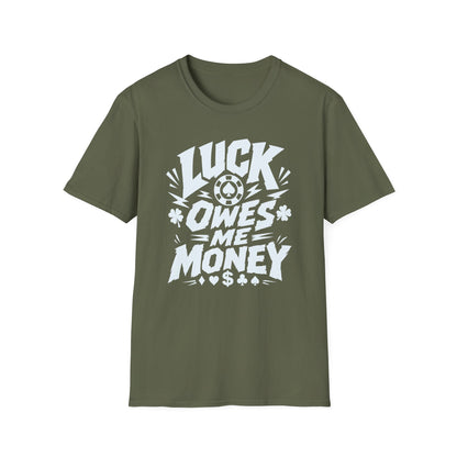 Luck Owes Me Money Tee