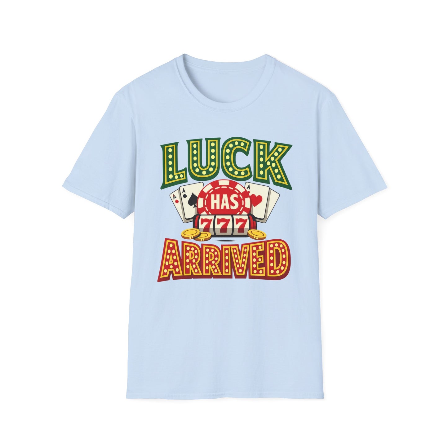 Luck Has Arrived T-Shirt — Casino Poker Slot Machine Graphic Tee