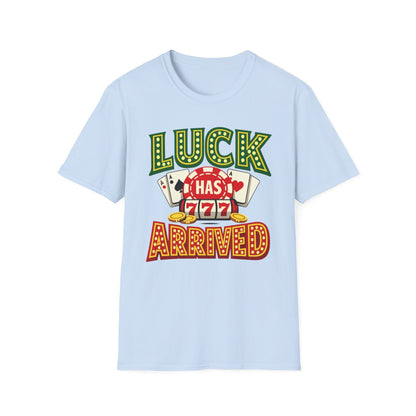 Luck Has Arrived T-Shirt — Casino Poker Slot Machine Graphic Tee