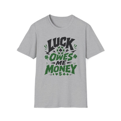 Luck Owes Me Money Tee