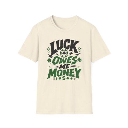 Luck Owes Me Money Tee