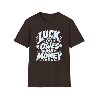 Luck Owes Me Money Tee