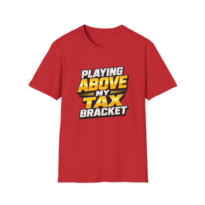 Playing Above My Tax Bracket | Casino Gambling T-Shirt