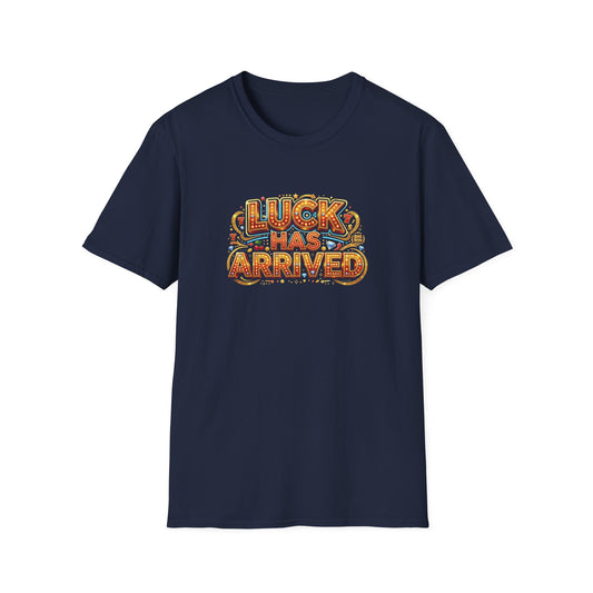 Luck Has Arrived T-Shirt